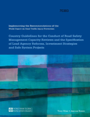 Implementing the Recommendations of the World Report on Road Trafic Injury Prevention - Country Guidelines for the Conduct of Road Safety Management Capacity Reviews and the Speciﬁ cation of Lead Agency Reforms, Investment Strategies and Safe System Proje