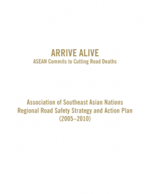 Arrive Alive: ASEAN Regional Road Safety and Action Plan (2005-2010)